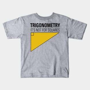 Trigonometry Not For Squares Kids T-Shirt